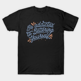 Be Addicted to Bettering Yourself by Tobe Fonseca T-Shirt